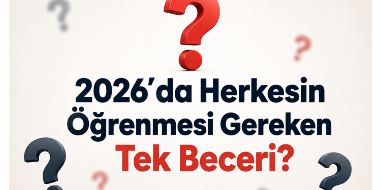 2026’da Herkesin Öğrenmesi Gereken Tek Beceri